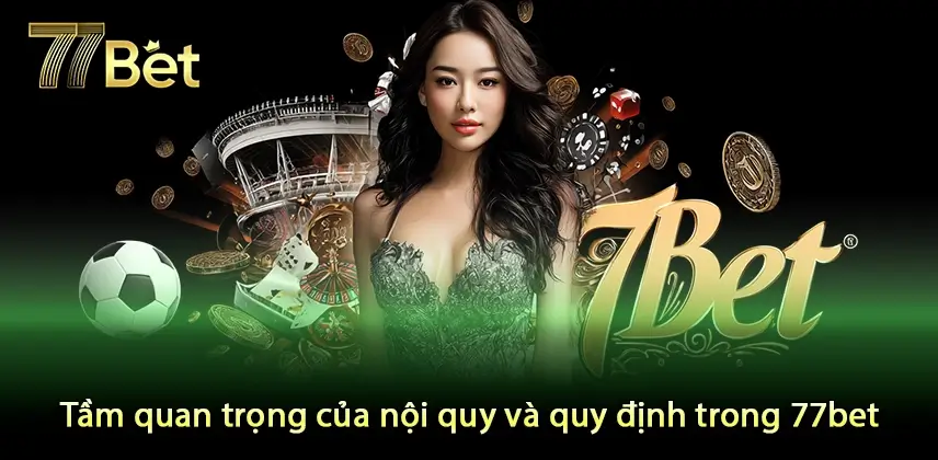 Nội quy và quy định Khám phá nội quy và quy định trong 77bet để tối ưu trải nghiệm